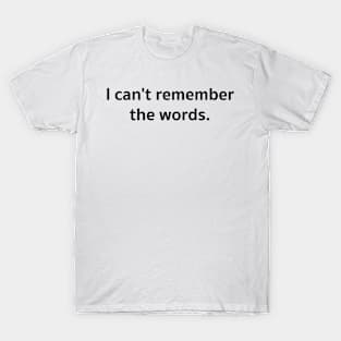 I can&#39;t remember the words. T-Shirt